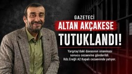 Gazeteci Altan Akçakese cezaevinde